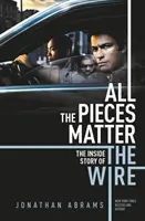 Toate piesele contează - ISTORIA INTERIOARĂ A WIRE - All the Pieces Matter - THE INSIDE STORY OF THE WIRE