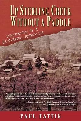 Up Sterling Creek Without a Paddle: Confesiunile unui jurnalist în recuperare - Up Sterling Creek Without a Paddle: Confessions of a Recovering Journalist