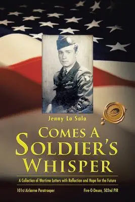 Vine șoapta unui soldat: O colecție de scrisori din timpul războiului cu reflecție și speranță pentru viitor - Comes a Soldier's Whisper: A Collection of Wartime Letters with Reflection and Hope for the Future