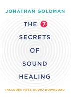7 secrete ale vindecării prin sunet - Ediție revizuită - 7 Secrets of Sound Healing - Revised Edition