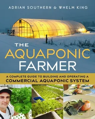 Fermierul acvaponic: Un ghid complet pentru construirea și exploatarea unui sistem acvaponic comercial - The Aquaponic Farmer: A Complete Guide to Building and Operating a Commercial Aquaponic System
