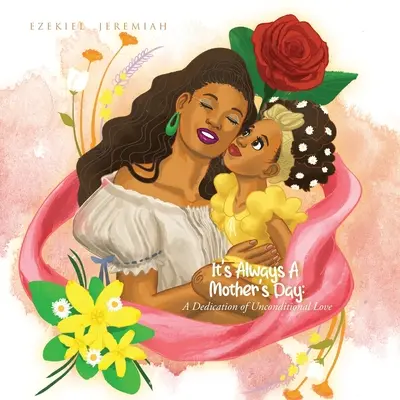 Este întotdeauna o Zi a Mamei: O dedicare a iubirii necondiționate - It's Always a Mother's Day: A Dedication of Unconditional Love