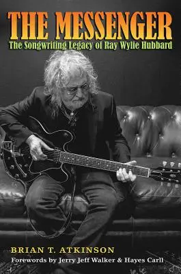 The Messenger: Moștenirea componistică a lui Ray Wylie Hubbard - The Messenger: The Songwriting Legacy of Ray Wylie Hubbard