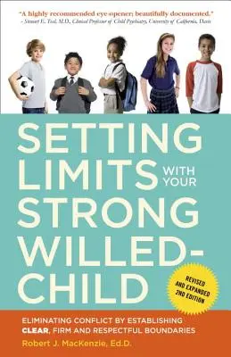 Stabilirea limitelor cu copilul tău cu voință puternică: Eliminarea conflictelor prin stabilirea unor limite clare, ferme și respectuoase - Setting Limits with Your Strong-Willed Child: Eliminating Conflict by Establishing Clear, Firm, and Respectful Boundaries