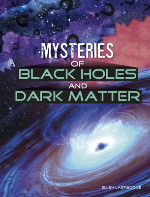 Misterele găurilor negre și ale materiei întunecate - Mysteries of Black Holes and Dark Matter