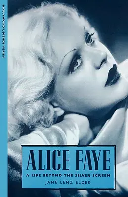 Alice Faye: O viață dincolo de ecranul de argint - Alice Faye: A Life Beyond the Silver Screen