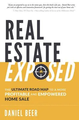 Real Estate Exposed: Foaia de parcurs supremă pentru o vânzare de casă mai profitabilă și mai puternică - Real Estate Exposed: The Ultimate Road Map to a More Profitable and Empowered Home Sale