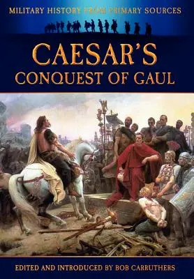 Cucerirea Galiției de către Cezar - Caesar's Conquest of Gaul