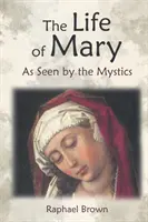 Viața Mariei văzută de mistici - The Life of Mary as Seen by the Mystics