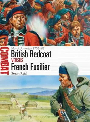 Redcoat britanic vs Fusilier francez: America de Nord 1755-63 - British Redcoat Vs French Fusilier: North America 1755-63