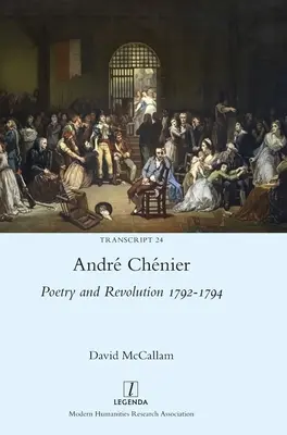 Andr Chnier: Poezie și revoluție 1792-1794: O ediție bilingvă a ultimelor poezii cu noi traduceri - Andr Chnier: Poetry and Revolution 1792-1794: A Bilingual Edition of the Last Poems with New Translations