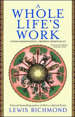 Munca unei vieți întregi: Trăind cu pasiune, crescând spiritual - A Whole Life's Work: Living Passionately, Growing Spiritually