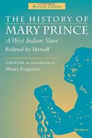 Istoria lui Mary Prince, o sclavă din Antile, relatată de ea însăși: Ediție revizuită - The History of Mary Prince, a West Indian Slave, Related by Herself: Revised Edition