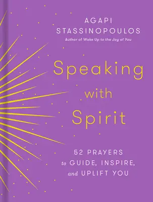 Vorbind cu spiritul: 52 de rugăciuni pentru a vă ghida, inspira și înălța - Speaking with Spirit: 52 Prayers to Guide, Inspire, and Uplift You