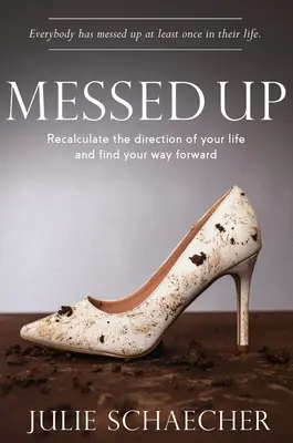 Messed Up: Recalculează direcția vieții tale și găsește-ți calea de urmat - Messed Up: Recalculate The Direction Of Your Life And Find Your Way Forward