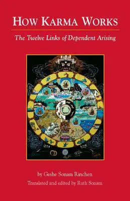 Cum funcționează karma: Cele douăsprezece legături ale apariției dependente - How Karma Works: The Twelve Links of Dependent-Arising