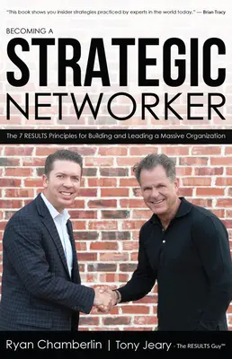 Devenirea unei rețele strategice: Cele 7 principii ale rezultatelor pentru construirea unei organizații masive - Becoming a Strategic Networker: The 7 Results Principles for Building a Massive Organization