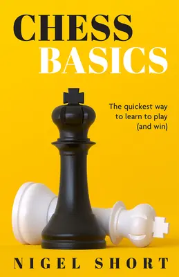 Bazele șahului: Cel mai rapid mod de a învăța să joci (și să câștigi) - Chess Basics: The Quickest Way to Learn to Play (and Win)