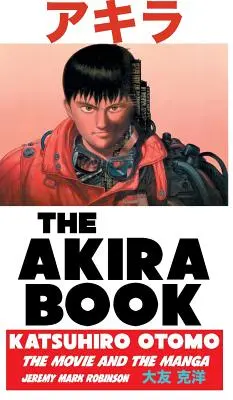 Cartea Akira: Katsuhiro Otomo: Filmul și manga - The Akira Book: Katsuhiro Otomo: The Movie and the Manga