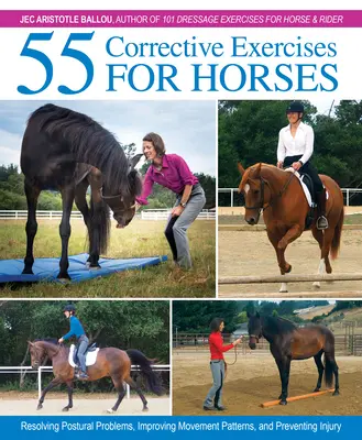 55 Exerciții corective pentru cai: Rezolvarea problemelor posturale, îmbunătățirea tiparelor de mișcare și prevenirea rănilor - 55 Corrective Exercises for Horses: Resolving Postural Problems, Improving Movement Patterns, and Preventing Injury