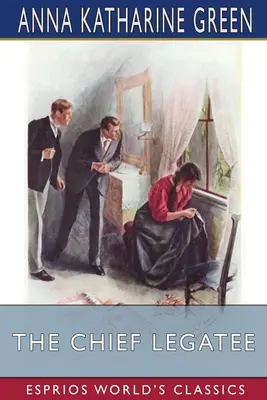 Legatarul șef (Esprios Classics) - The Chief Legatee (Esprios Classics)