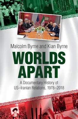 Worlds Apart: O istorie documentară a relațiilor americano-iraniene, 1978-2018 - Worlds Apart: A Documentary History of Us-Iranian Relations, 1978-2018