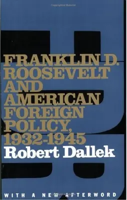 Franklin D. Roosevelt și politica externă americană, 1932-1945: Cu o nouă postfață - Franklin D. Roosevelt and American Foreign Policy, 1932-1945: With a New Afterword