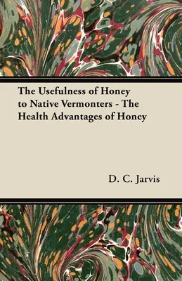Utilitatea mierii pentru localnicii din Vermont - Avantajele mierii pentru sănătate - The Usefulness of Honey to Native Vermonters - The Health Advantages of Honey