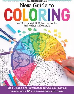 Noul ghid de colorat pentru meșteșuguri, cărți de colorat pentru adulți și alte coloriste! Sfaturi, trucuri și tehnici pentru toate nivelurile de abilitate! - New Guide to Coloring for Crafts, Adult Coloring Books, and Other Coloristas!: Tips, Tricks, and Techniques for All Skill Levels!