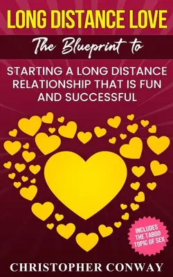 Long Distance Love: Planul de a începe o relație la distanță care este distractiv și de succes - Long Distance Love: The Blueprint to Starting a Long Distance Relationship that is Fun and Successful