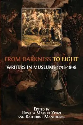De la întuneric la lumină: Scriitori în muzee 1798-1898 - From Darkness to Light: Writers in Museums 1798-1898