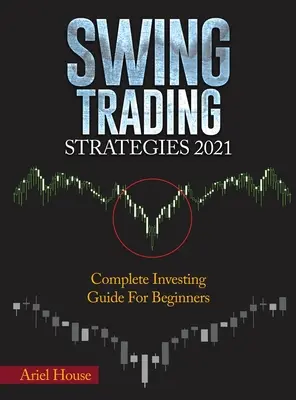 Strategii de tranzacționare Swing 2021: Ghid complet de investiții pentru începători - Swing Trading Strategies 2021: Complete Investing Guide For Beginners