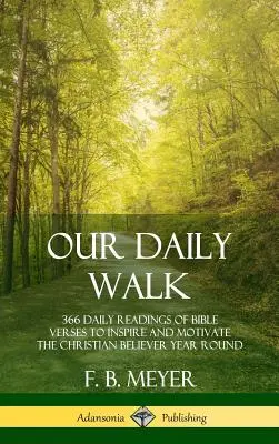 Mersul nostru zilnic: 366 de lecturi zilnice ale versetelor biblice pentru a-l inspira și motiva pe credinciosul creștin pe tot parcursul anului (Hardcover) - Our Daily Walk: 366 Daily Readings of Bible Verses to Inspire and Motivate the Christian Believer Year Round (Hardcover)