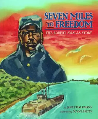 Șapte mile până la libertate: Povestea lui Robert Smalls - Seven Miles to Freedom: The Robert Smalls Story