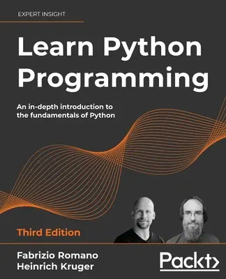 Learn Python Programming - Ediția a treia: O introducere aprofundată în elementele fundamentale ale Python - Learn Python Programming - Third Edition: An in-depth introduction to the fundamentals of Python