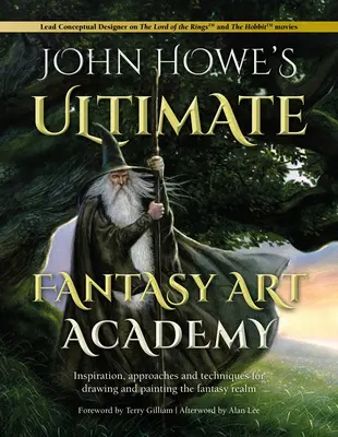 Academia supremă de artă fantastică a lui John Howe: Inspirație, abordări și tehnici pentru desenarea și pictarea tărâmului fantastic - John Howe's Ultimate Fantasy Art Academy: Inspiration, Approaches and Techniques for Drawing and Painting the Fantasy Realm