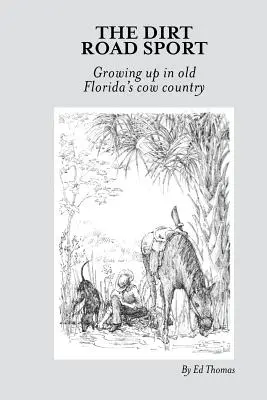 Dirt Road Sport: Crescând în vechea țară a vacilor din Florida - The Dirt Road Sport: Growing Up in Old Florida's Cow Country