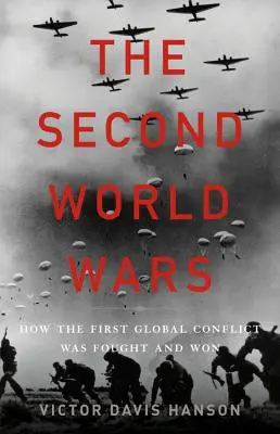 Al doilea război mondial: Cum a fost purtat și câștigat primul conflict global - The Second World Wars: How the First Global Conflict Was Fought and Won