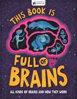 Această carte este plină de creiere - Toate tipurile de creiere și cum funcționează ele - This Book is Full of Brains - All Kinds of Brains and How They Work