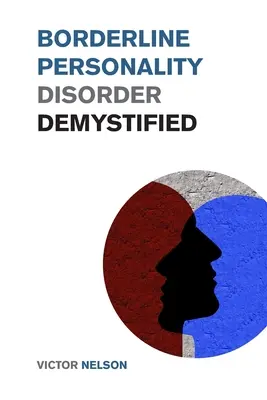 Tulburarea de personalitate borderline demistificată: Tehnici psihologice eficiente pentru combaterea BPD. Un ghid de supraviețuire pentru tulburarea de personalitate borderline - Borderline Personality Disorder Demystified: Effective Psychology Techniques to Combat BPD. A Borderline Personality Disorder Survival Guide