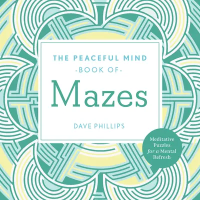 The Peaceful Mind Book of Mazes (Cartea labirinturilor pentru o minte liniștită) - The Peaceful Mind Book of Mazes