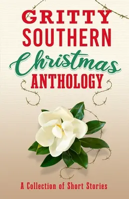 Gritty Southern Christmas Anthology: O colecție de povestiri scurte - Gritty Southern Christmas Anthology: A Collection of Short Stories