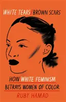 White Tears Brown Scars - Cum feminismul alb trădează femeile de culoare - White Tears Brown Scars - How White Feminism Betrays Women of Colour