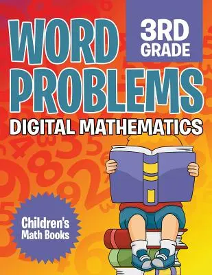 Probleme de cuvinte clasa a 3-a: Digital Mathematics Cărți de matematică pentru copii - Word Problems 3rd Grade: Digital Mathematics Children's Math Books