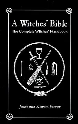 O Biblie a vrăjitoarelor: Manualul complet al vrăjitoarelor - A Witches' Bible: The Complete Witches' Handbook