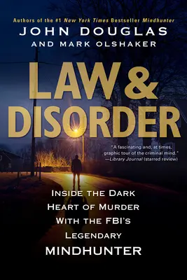Lege și dezordine:: În inima întunecată a crimei cu legendarul vânător de minți al Fbi - Law & Disorder:: Inside the Dark Heart of Murder with the Fbi's Legendary Mindhunter