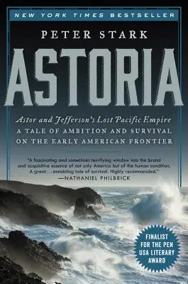 Astoria: Imperiul pierdut din Pacific al lui Astor și Jefferson: O poveste de ambiție și supraviețuire la începutul frontierei americane - Astoria: Astor and Jefferson's Lost Pacific Empire: A Tale of Ambition and Survival on the Early American Frontier