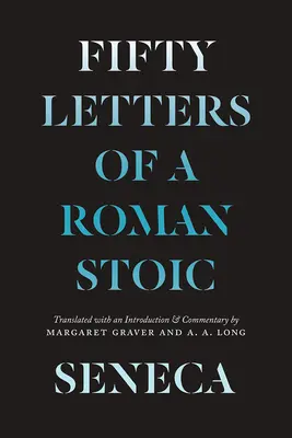 Seneca: Cincizeci de scrisori ale unui stoic roman - Seneca: Fifty Letters of a Roman Stoic