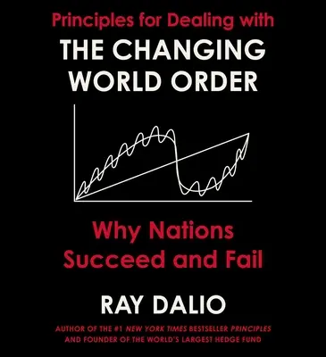 Principii pentru a face față schimbării ordinii mondiale: De ce reușesc sau eșuează națiunile - Principles for Dealing with the Changing World Order: Why Nations Succeed or Fail