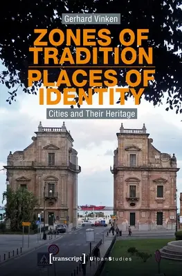 Zone de tradiție - locuri de identitate: Orașele și patrimoniul lor - Zones of Tradition--Places of Identity: Cities and Their Heritage